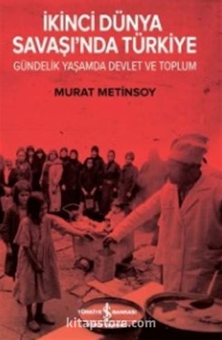 İkinci Dünya Savaşında Türkiye Gündelik Yaşam Devlet ve Toplum