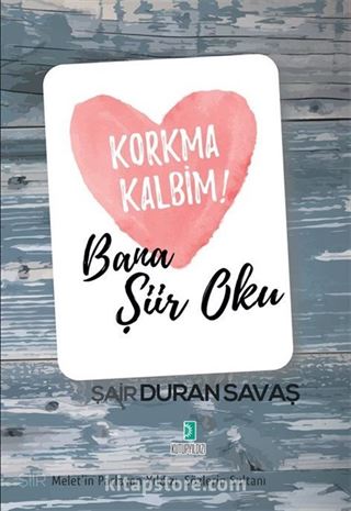 Korkma Kalbim! Bana Şiir Oku