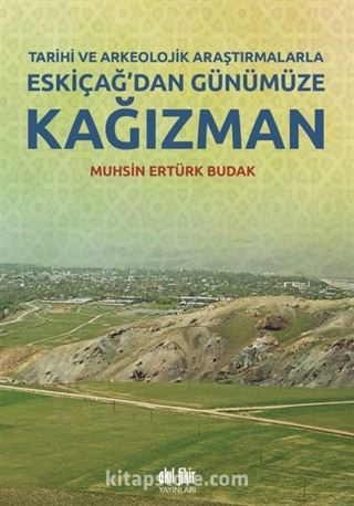 Tarihi ve Arkeolojik Araştırmalarla Eskiçağ'dan Günümüze Kağızman