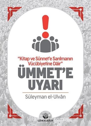 Kitap ve Sünnet'e Sarılmanın Vücubiyetine Dair Ümmete Uyarı