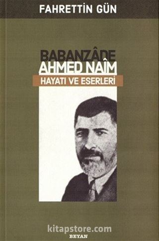 Babanzade Ahmed Naim Hayatı Ve Eserleri