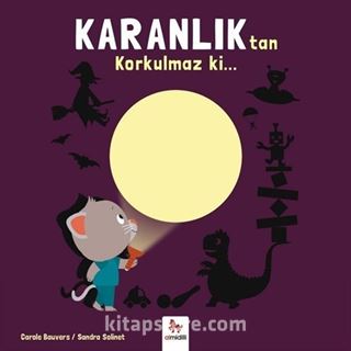 Karanlıktan Korkulmaz ki...