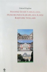 Fransız İdari Yargılama Hukukunda Kararlara Karşı Başvuru Yolları