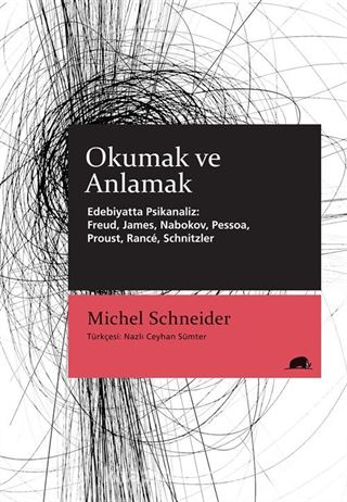 Okumak ve Anlamak - Edebiyatta Psikanaliz: Freud, James, Nabokov, Pessoa, Proust, Rancé, Schnitzler