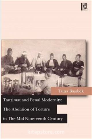 Tanzimat and Penal Modernity The Abolition of Torture in the Mid-Nineteent Century