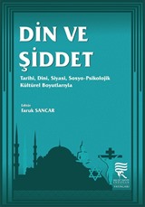 Din ve Şiddet: Tarihi, Dini, Siyasi, Sosyo-Psikolojik, Kültürel Boyutlarıyla