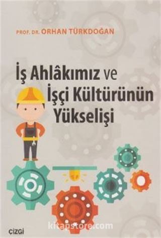 İş Ahlakımız ve İşçi Kültürünün Yükselişi