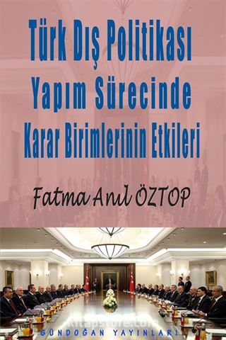 Türk Dış Politikası Yapım Sürecinde Karar Birimlerinin Etkileri