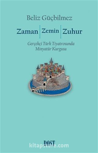 Zaman / Zemin / Zuhur: Gerçekçi Türk Tiyatrosunda Minyatür Kurgusu