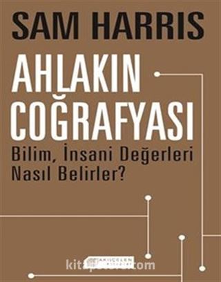 Ahlakın Coğrafyası Bilim, İnsani Değerleri Nasıl Belirler?