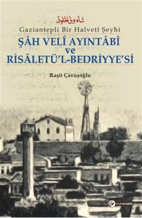 Gaziantepli Bir Halveti Şeyhi Şah Veli Ayintabi ve Risaletü'l- Bedriyye' si