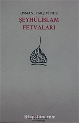 Osmanlı Arşivi'nde Şeyhülislam Fetvaları