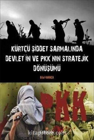 Kürtçü Şiddet Sarmalında Devlet'in ve PKK'nın Stratejik Dönüşümü