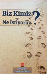 Biz Kimiz ve Ne İstiyoruz?