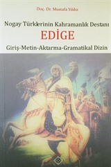 Nogay Türklerinin Kahramanlık Destanı Edige (Giriş-Metin-Aktarma-Gramatikal Dizin)