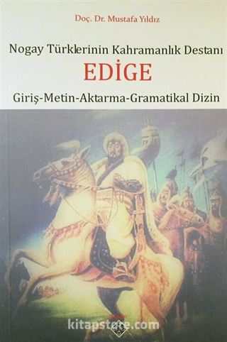 Nogay Türklerinin Kahramanlık Destanı Edige (Giriş-Metin-Aktarma-Gramatikal Dizin)