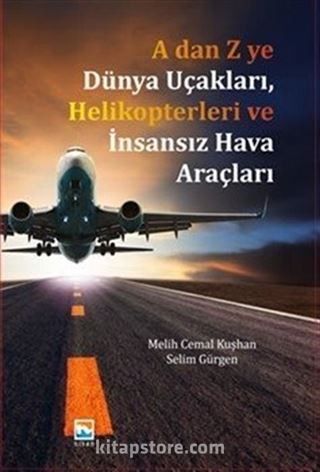 A'dan Z'ye Dünya Uçakları Helikopterleri ve İnsansız Hava Araçları