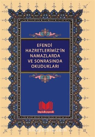 Efendi Hazretlerimiz'in Namazlarda ve Sonrasında Okudukları