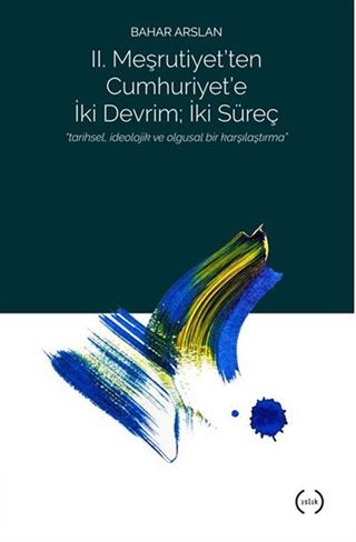 2. Meşrutiyet'ten Cumhuriyet'e iki Devrim ; İki Süreç