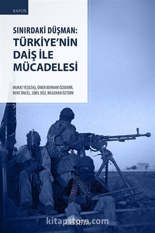 Sınırdaki Düşman: Türkiye'nin DAİŞ ile Mücadelesi