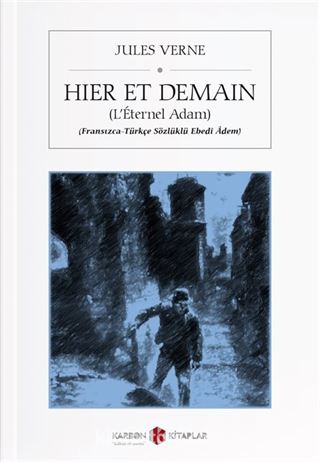 Hier Et Demain (L'Éternel Adam) (Fransızca-Türkçe Sözlüklü Ebedî Âdem)