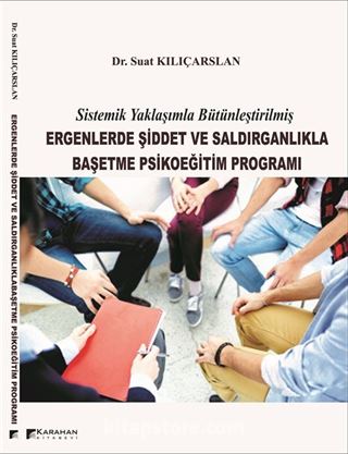 Sistematik Yaklaşımla Bütünleştirilmiş Ergenlerde Şiddet ve Saldırganlıkla Başetme Psikoeğitim Programı