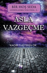 Asla Vazgeçme / Bir Hoş Seda Aydınlanma Yolunda 1