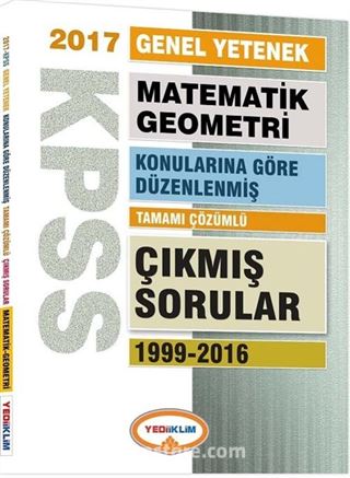 2017 KPSS Genel Yetenek Matematik-Geometri Konularına Göre Düzenlenmiş Tamamı Çözümlü Çıkmış Sorular 1999-2016