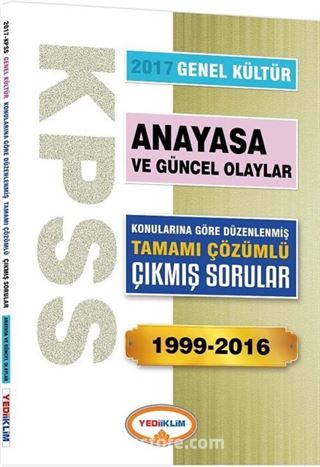 2017 KPSS Genel Kültür Anayasa ve Güncel Olaylar Konularına Göre Düzenlenmiş Tamamı Çözümlü Çıkmış Sorular 1999-2016