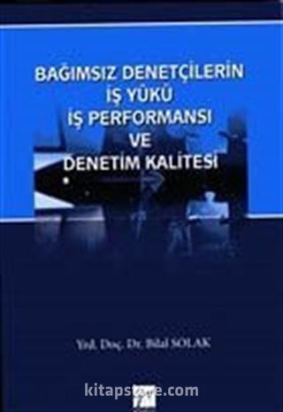 Bağımsız Denetçilerin İş Yükü Perfonmansı ve Denetim Kalitesi