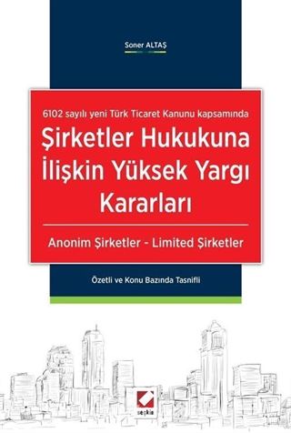 6102 Sayılı Yeni Türk Ticaret Kanunu Kapsamında Şirketler Hukukuna İlişkin Yüksek Yargı Kararları