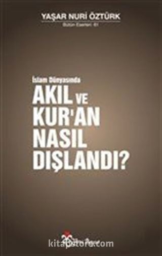 İslam Dünyasında Akıl ve Kur'an Nasıl Dışlandı?