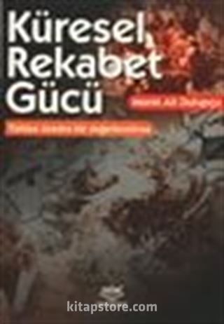 Küresel Rekabet Gücü / Teorik Tartışmalar Türkiye Üzerinde Bir Değerlendirme