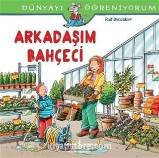 Arkadaşım Bahçeci / Dünyayı Öğreniyorum