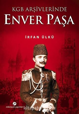 KGB Arşivlerinde Enver Paşa