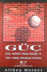 Güç; Güç Sahibi Olma İsteği ve Güce Sahip Olmaktan Korkma