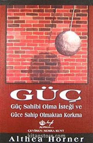 Güç; Güç Sahibi Olma İsteği ve Güce Sahip Olmaktan Korkma