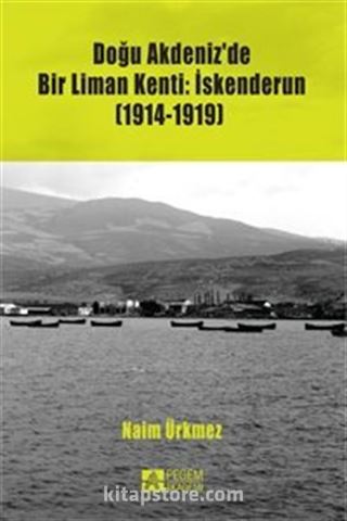 Doğu Akdeniz'de Bir Liman Kenti: İskenderun (1914-1919)