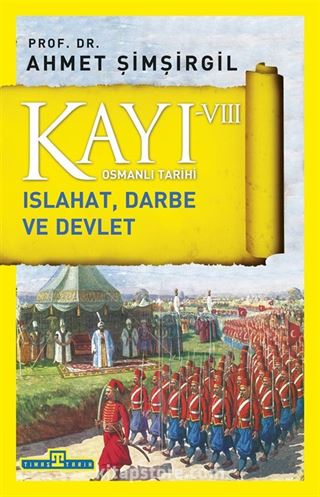 Kayı VIII - Osmanlı Tarihi / Islahat, Darbe ve Devlet