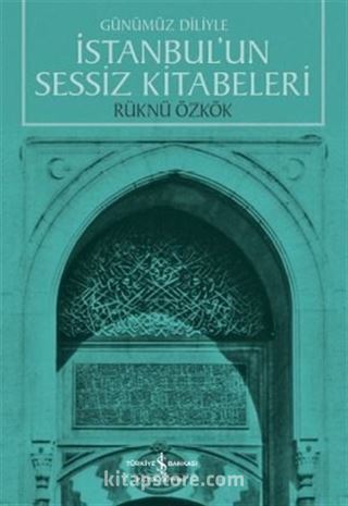 Günümüz Diliyle İstanbul'un Sessiz Kitabeleri