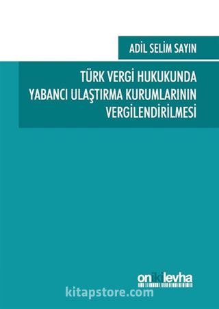 Türk Vergi Hukukunda Yabancı Ulaştırma Kurumlarının Vergilendirilmesi