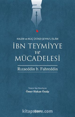 Kalem ve Kılıç Üstadı Şeyhu'l-İslam İbn Teymiyye ve Mücadelesi