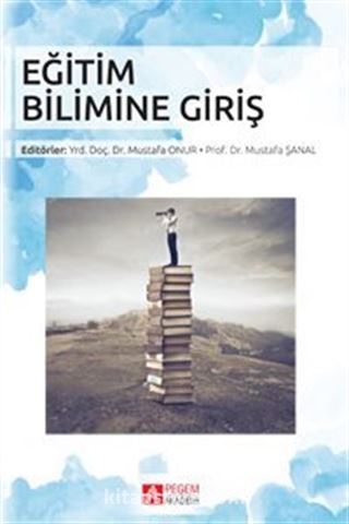 Eğitim Bilimine Giriş (Edit.Yrd. Doç. Dr. Mustafa Onur - Prof. Dr. Mustafa Şanal)