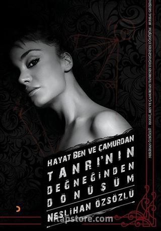 Hayat, Ben ve Çamurdan Tanrı'nın Değneğinden Dönüşüm