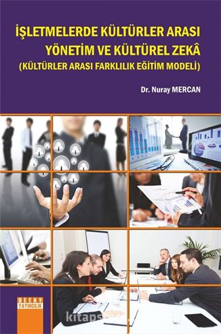 İşletmelerde Kültürler Arası Yönetim ve Kültürel Zeka (Kültürler Arası Farklılık Eğitim Modeli