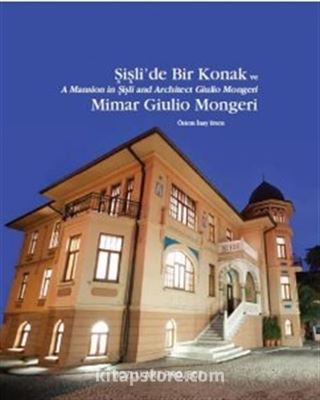 Şişli'de Bir Konak ve Mimar Giulio Mongeri / A Mansion in Şişli and Architect Giulio Mongeri