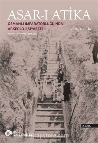 Asar-ı Atika: Osmanlı İmparatorluğu'nda Arkeoloji Siyaseti