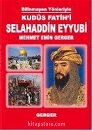 Bilinmeyen Yönleriyle Kudüs Fatihi Selahaddin Eyyubi