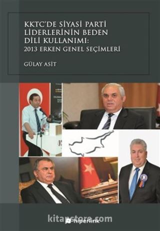 KKTC'de Siyasi Parti Liderlerinin Beden Dili Kullanımı: 2013 Erken Genel Seçimleri