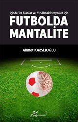 İçinde Yer Alanlar ve Yer Almak İsteyenler İçin Futbolda Mantalite